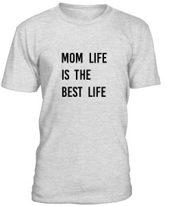 Mom Life Is The Best Life Tshirt