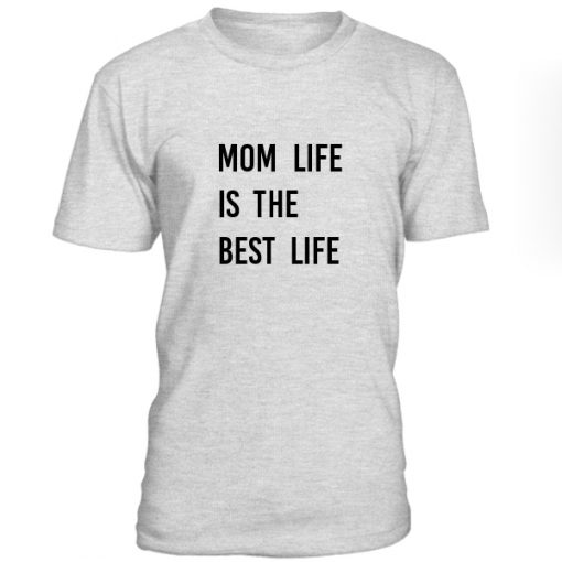 Mom Life Is The Best Life Tshirt