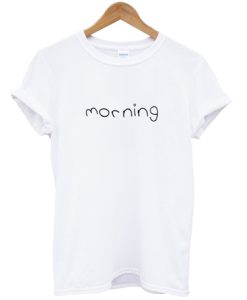 Morning T Shirt