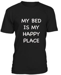 My Bed Is My Happy Place Tshirt