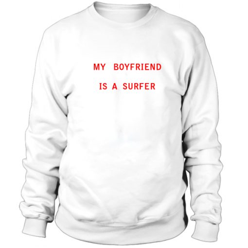 My Boyfriend Is A Surfer Sweatshirt