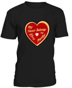 My Heart Belongs To Elvis Presley Tshirt