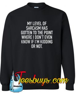 My Level Of Sarcasm Sweatshirt