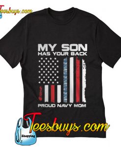 My son has your back proud navy Mom T-Shirt