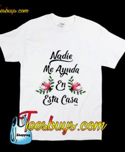 Nadie Me Ayuda T-Shirt