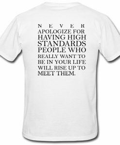 Never Apologize For Having High Standars Tshirt Back