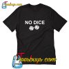 No Dice T Shirt