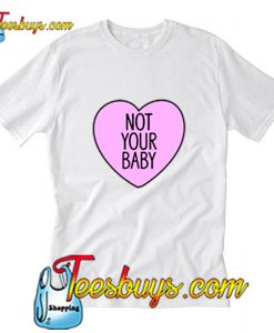 Not Your Baby Shirt