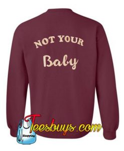 Not Your Baby Sweatshirt BACK