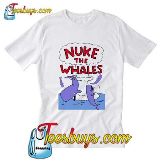 Nuke The Whales Funny T-Shirt