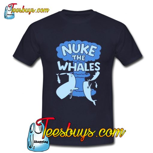 Nuke The Whales T-Shirt