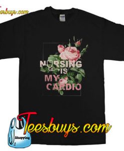 Nursing Is My Cardio T-Shirt