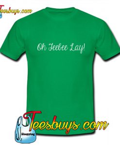 Oh Feebee Lay T-Shirt