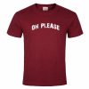 Oh Please Tshirt