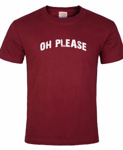 Oh Please Tshirt