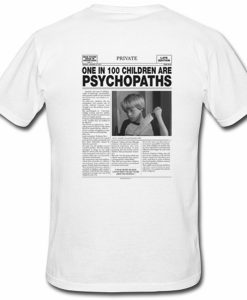 One In 100 Children Are Psychopaths Tshirt Back