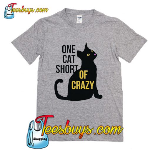 One cat short of CRAZY T-Shirt