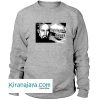 Only The Good Die Young Sweatshirt