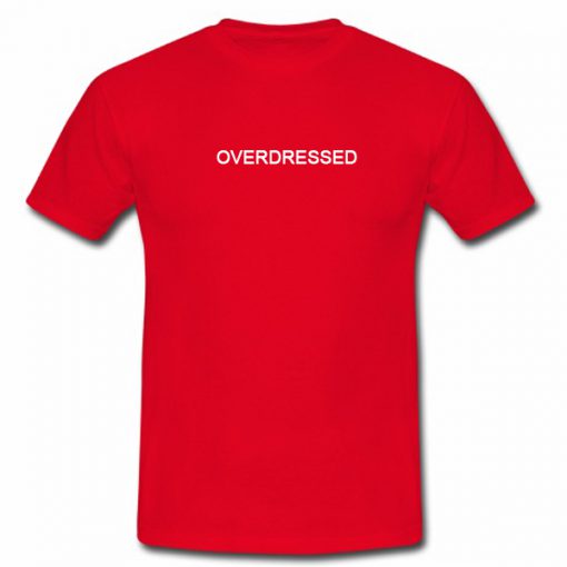 Overdressed Tshirt