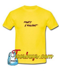 Party And Bullshit T-Shirt