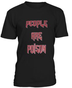 People Are Poison Tshirt