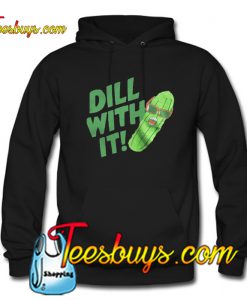 Pickle glass dill with it Hoodie