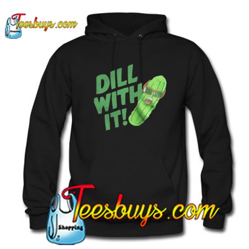 Pickle glass dill with it Hoodie