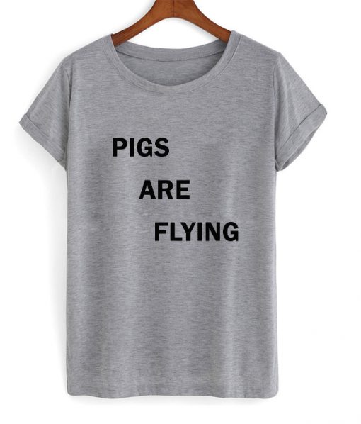 Pigs are flying t-shirt