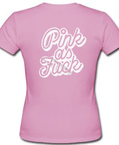 Pink As Fuck Tshirt Back