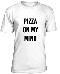 Pizza On My Mind Tshirt