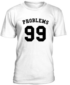 Problem 99 Tshirt