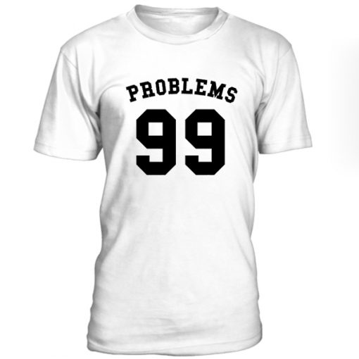 Problem 99 Tshirt