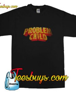 Problem Child T-Shirt