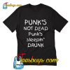 Punk's not dead Punk's sleeping drunk T-Shirt