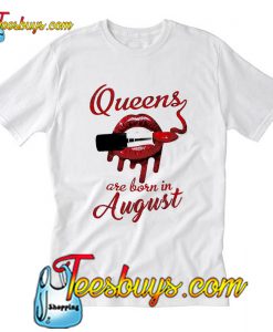 Queens are born in August T-Shirt