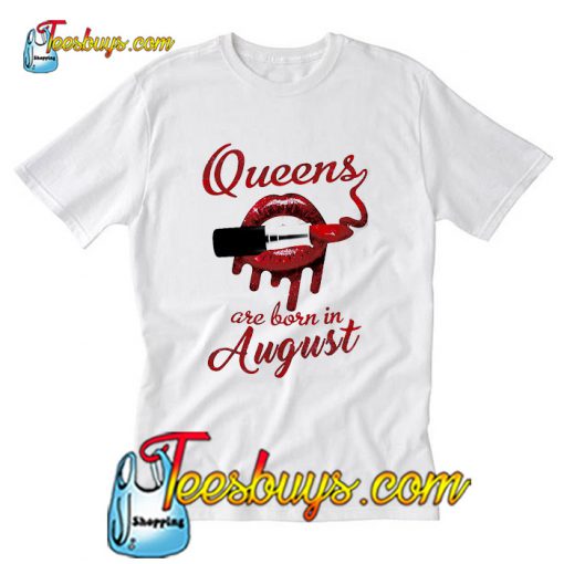 Queens are born in August T-Shirt