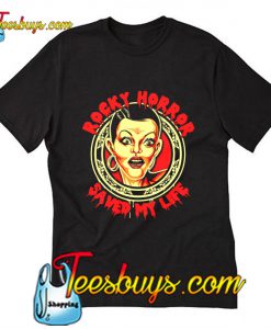 ROCKY HORROR SAVED MY LIFE T-Shirt