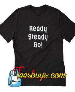 Ready Steady Go T-Shirt