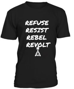 Refuse Resist Rebel Revolt Tshirt