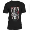 Run Like A Walker Is Chasing You Tshirt