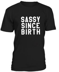 Sassy Since Birth Tshirt