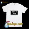 School Kills T-Shirt