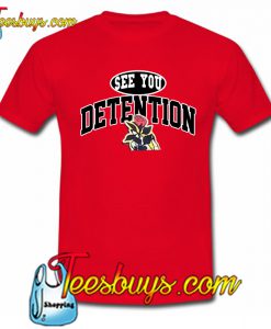 See you Detention Rose T-Shirt