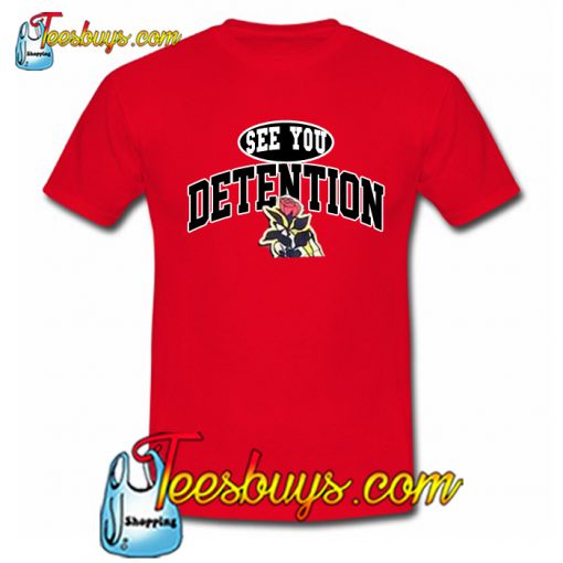 See you Detention Rose T-Shirt