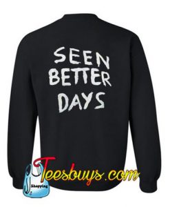 Seen Better Days Sweatshirt BACK