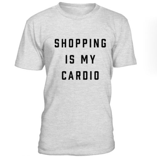 Shoping Is My Cardio Tshirt