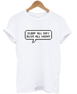 Sleep All Day Blog All Night Tshirt