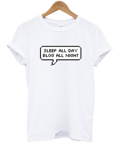 Sleep All Day Blog All Night Tshirt