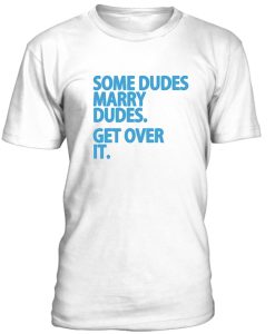 Some Dudes Marry Dudes T Shirt