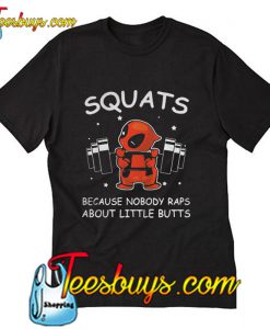 Squats because nobody raps about little butts T-Shirt